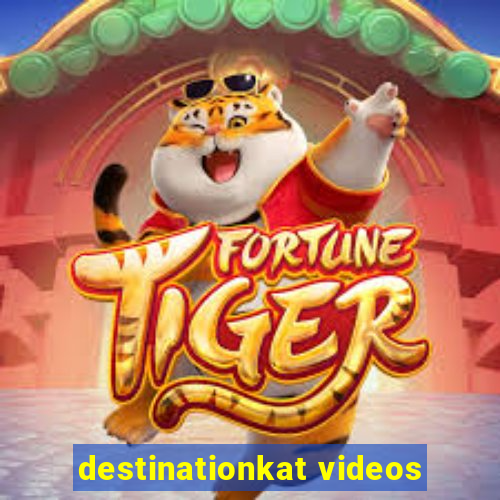 destinationkat videos